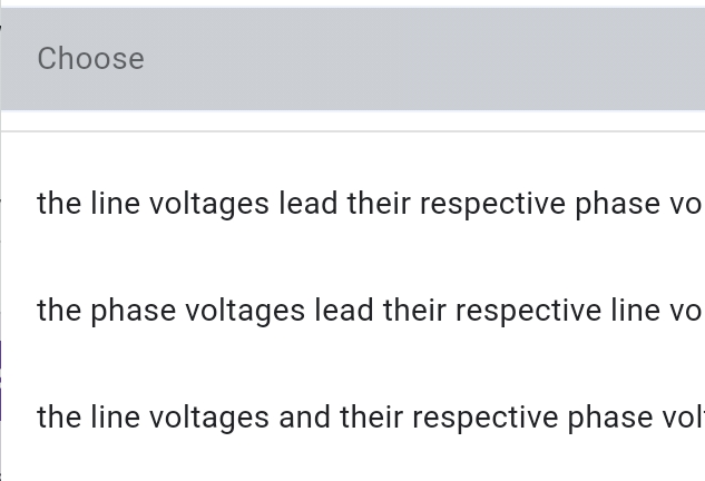 Choose
the line voltages lead their respective phase vo
the phase voltages lead their respective line vo
the line voltages and their respective phase vol
