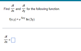 of
of
and
Find
dy
for the following function.
dx
f(x.y) = e 5xy
In (3y)
of
II
