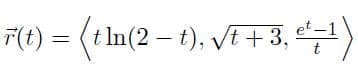 F(t) = (t In(2 – t), VE + 3, 1)
