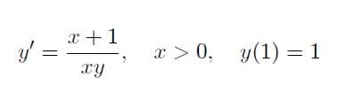 x +1
x > 0, y(1) = 1
xy
