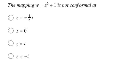 The mapping w = z² + 1 is not conf ormal at
O z = 0
z = i
O z = -i
