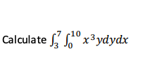 10
Calculate ox³ydydx
