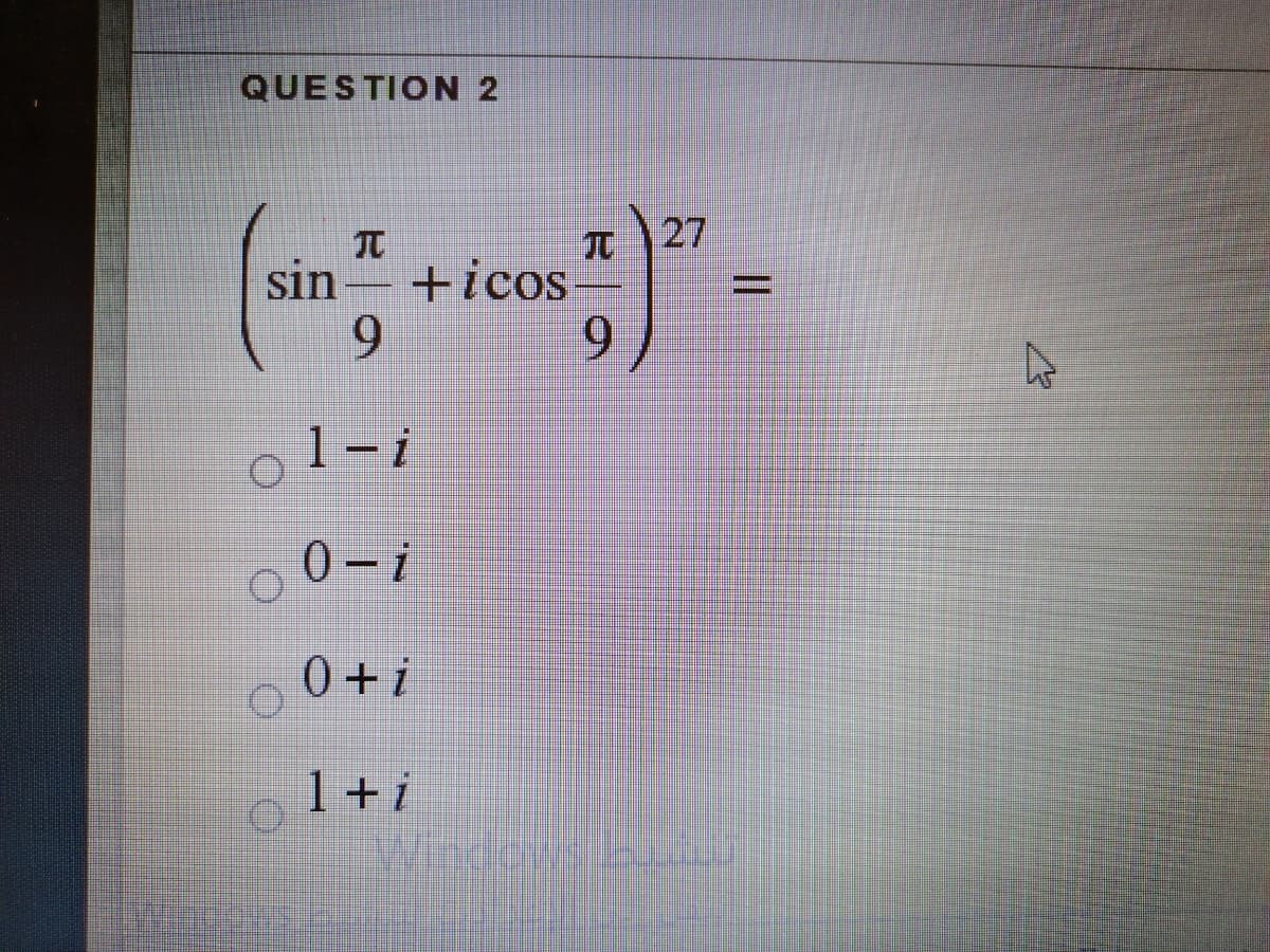 QUESTION 2
TC
JC
27
sin
+icos
6.
9.
1-i
0-i
0+ i
1+i
Windews
