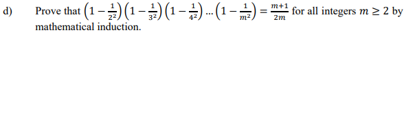 Prove that (1-) (1-)(1-.-( 1 -) =
m+1
d)
for all integers m > 2 by
m2
2m
mathematical induction.
