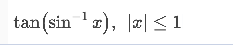 tan (sin¯¹x), || ≤ 1