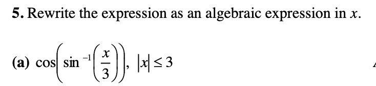 5. Rewrite the expression as an algebraic expression in x.
:)). 1x ≤3
(a) cos sin
8/3
X
