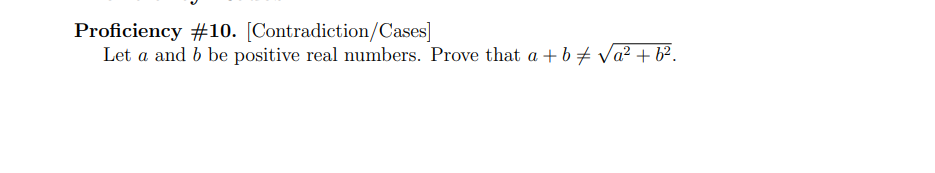 Proficiency #10. [Contradiction/Cases]
Let a and b be positive real numbers. Prove that a + b + Va? + 6².
