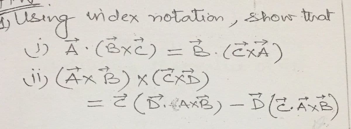 Using
widex notation, Show that
ノ
A:(色xこ) 色にな)
vう(AxB)x(2メ)
=D2(Beme)-Bにふる)
