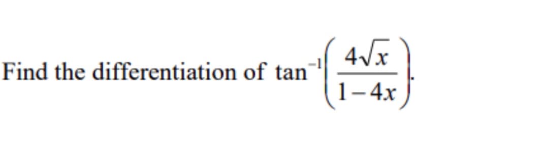 Find the differentiation of tan
4√x
1-4x