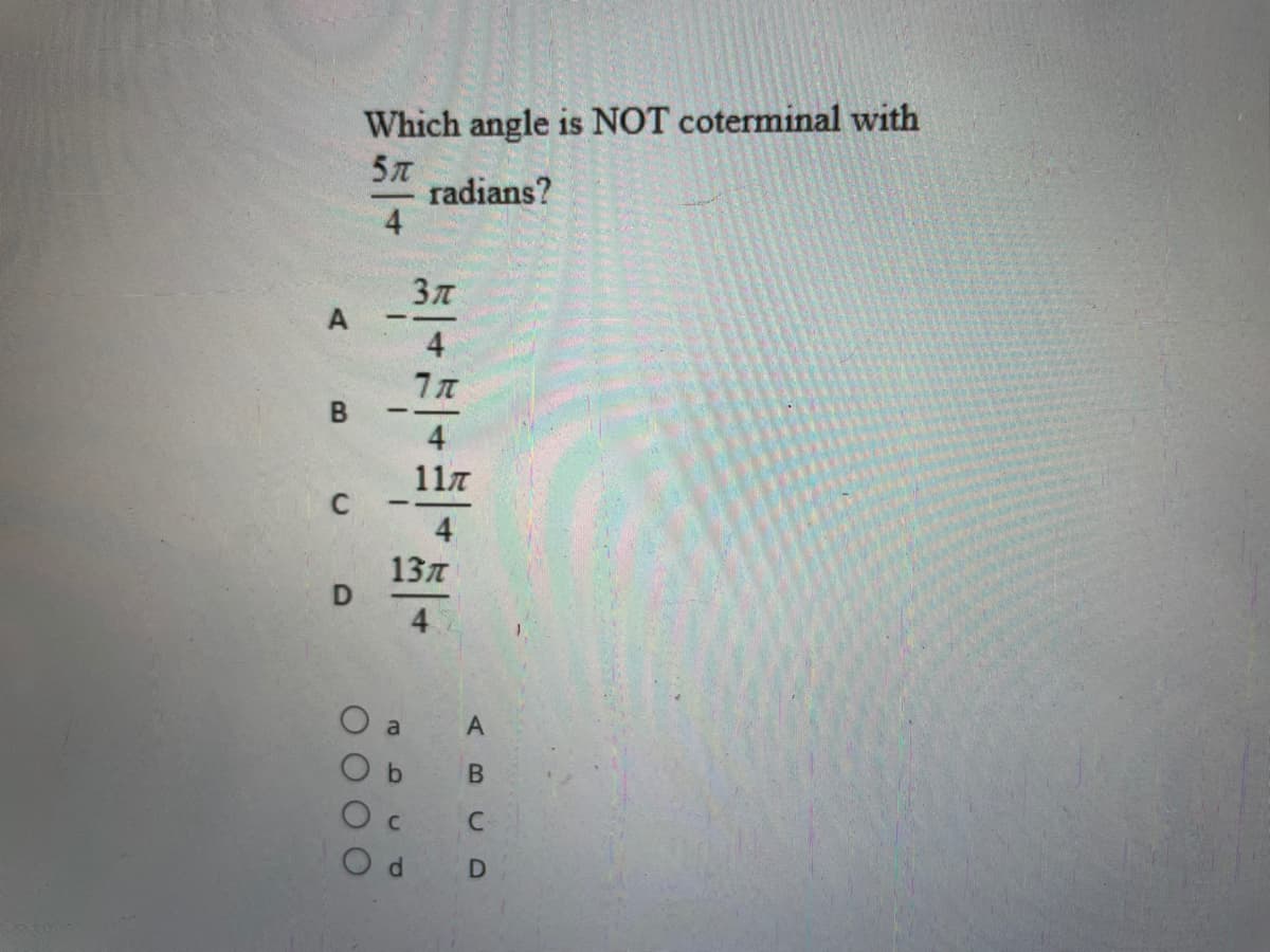 Which angle is NOT coterminal with
radians?
4
4
4
117
4
13л
4
C.
D.
B.
