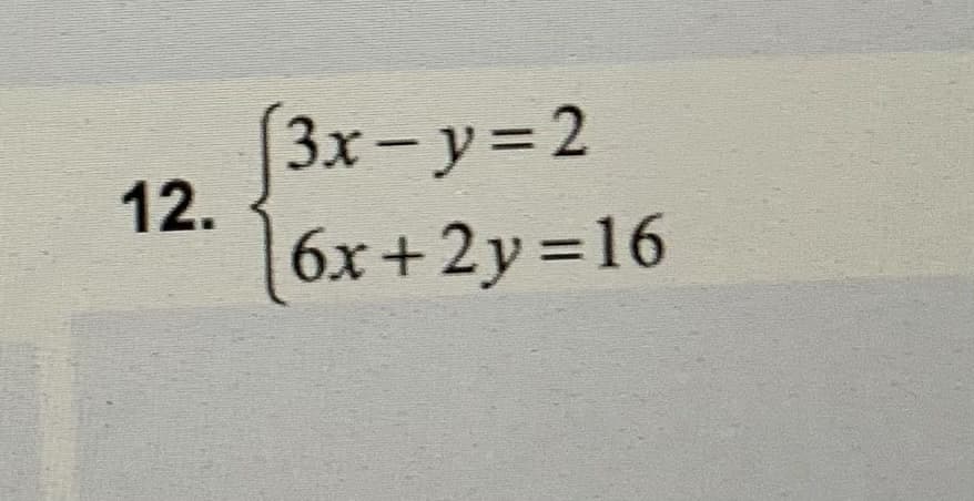 (3x – y= 2
12.
6x +2y =16
