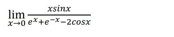 xsinx
lim
x→0 ex+e-x-2cosx
