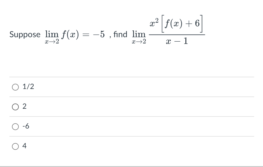 Suppose lim f(x) =
=
x→2
1/2
4
-5, find lim
x→2
x²|f(x) + 6
x - 1
