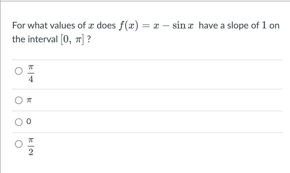 For what values of x does ƒ(x) = x - sin x have a slope of 1 on
the interval [0, π] ?
O
O
K|+
T
4
π
NH