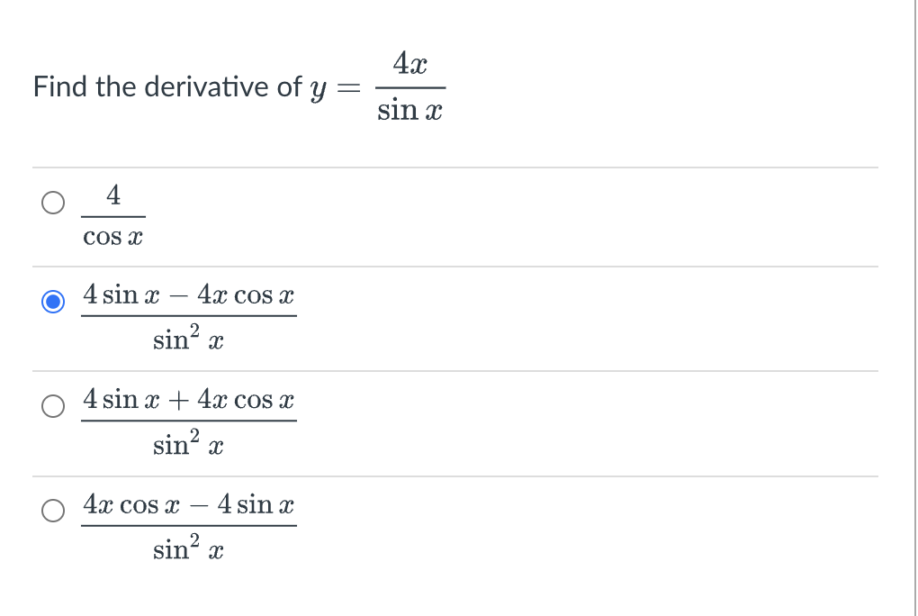 Find the derivative of y
COS X
4 sin x
4x cos x
sin² x
4 sin x + 4x cos x
sin² x
4x cos x
- 4 sin x
sin² x
4x
sin x