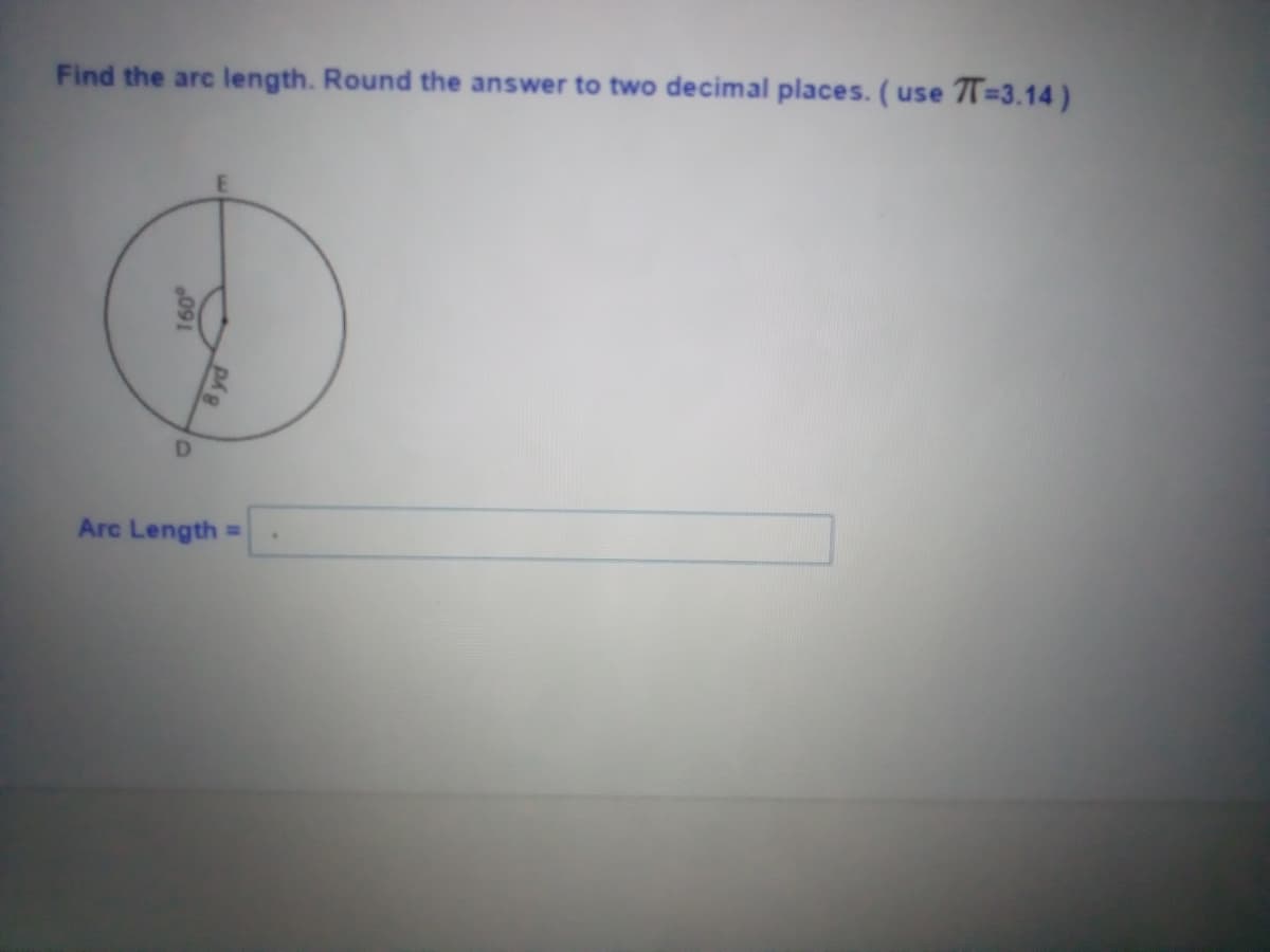Find the arc length. Round the answer to two decimal places. (use 71=3.14)
Arc Length
%D
