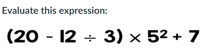 Evaluate this expression:
(20 - 12 ÷ 3) × 52 + 7
