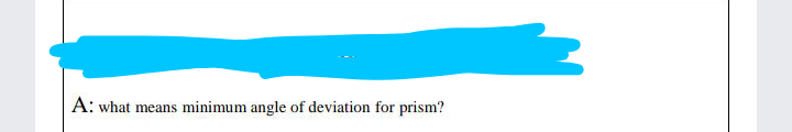 A: what means minimum angle of deviation for prism?
