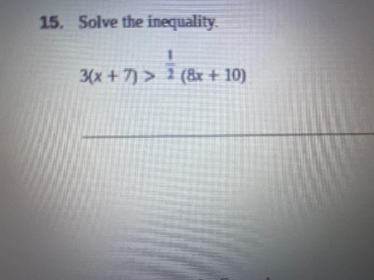 15. Solve the inequality.
3(x + 7) > 2 (8x + 10)
