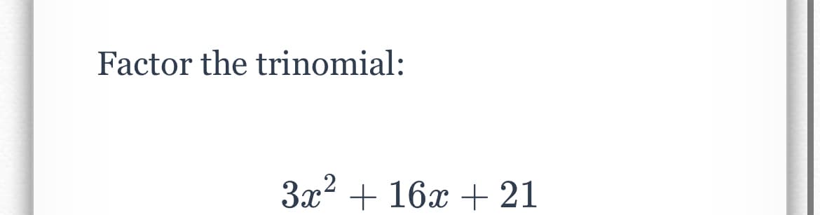 Factor the trinomial:
Зд? + 16х + 21
