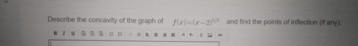 Describe the concavity of the graph of f(r)=(r-2)/3 and find the points of inflection (if any).
BIU
E ::
