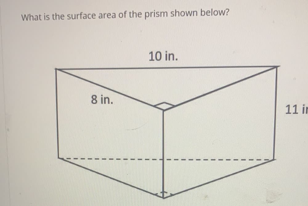 What is the surface area of the prism shown below?
10 in.
8 in.
11 ir
