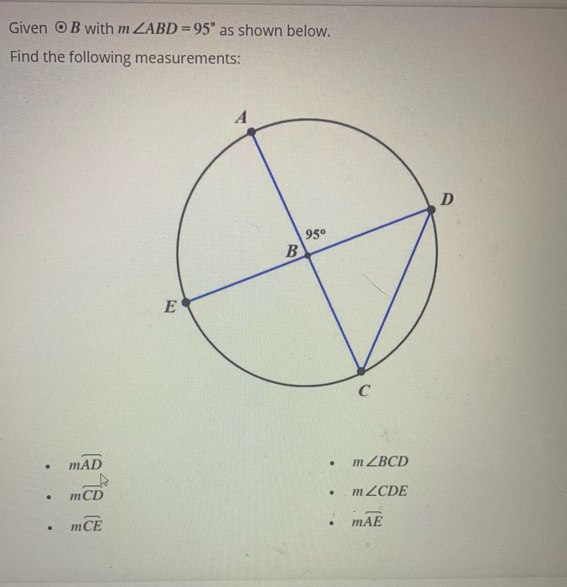 Given OB with m ZABD =95° as shown below.
Find the following measurements:
A
D
95°
B
E
mAD
m ZBCD
m ZCDE
mCD
mCE
mAE
