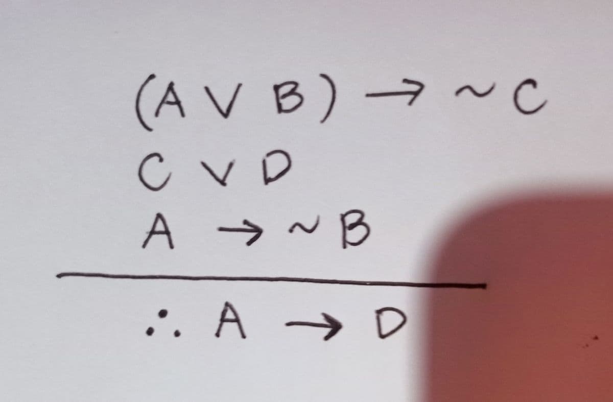 (A V B) → ~c
CVD
A → ~B
A →D
