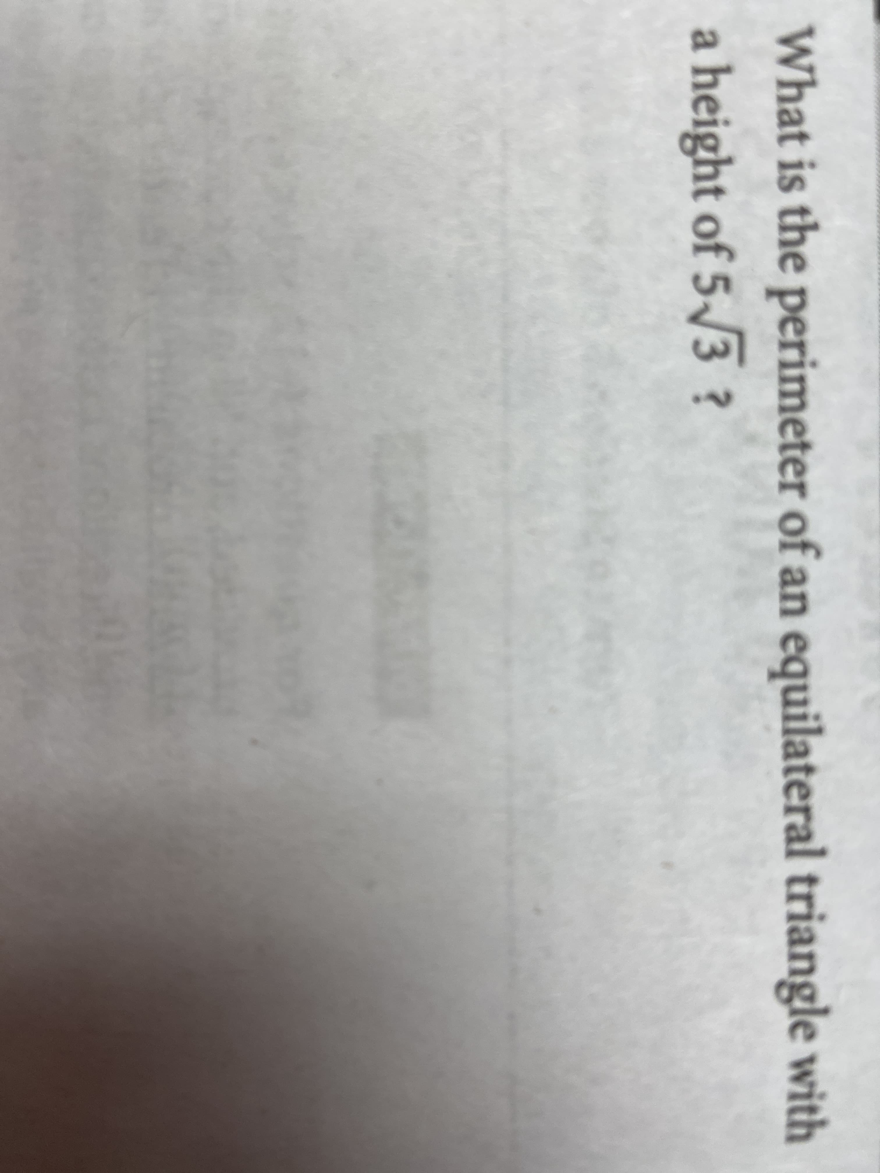 What is the perimeter of an equilateral triangle with
a height of 5/3 ?
