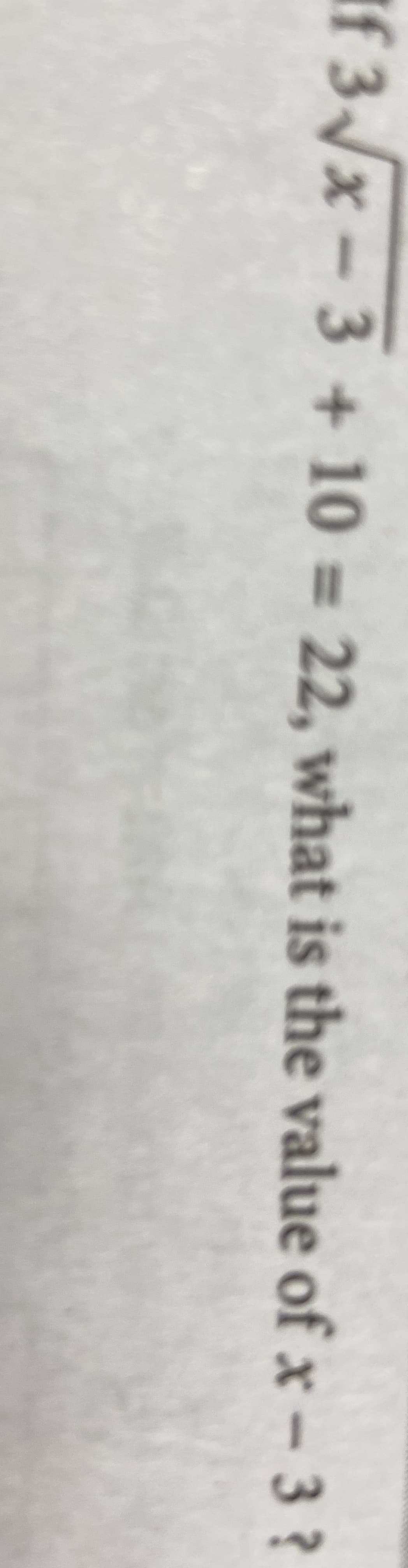 If 3/x – 3 + 10 = 22, what is the value of x – 3 ?
%3D
