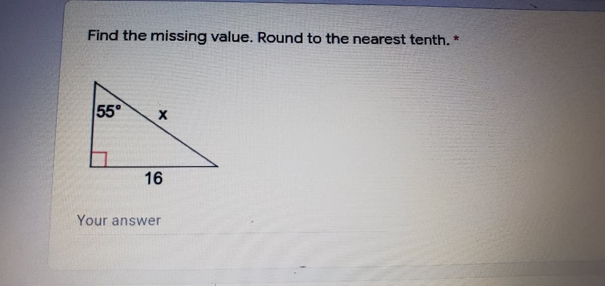 Find the missing value. Round to the nearest tenth. *
55
16
Your answer
