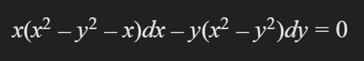 x(r² – y² – x)dx – y(x² – y²)dy = 0
