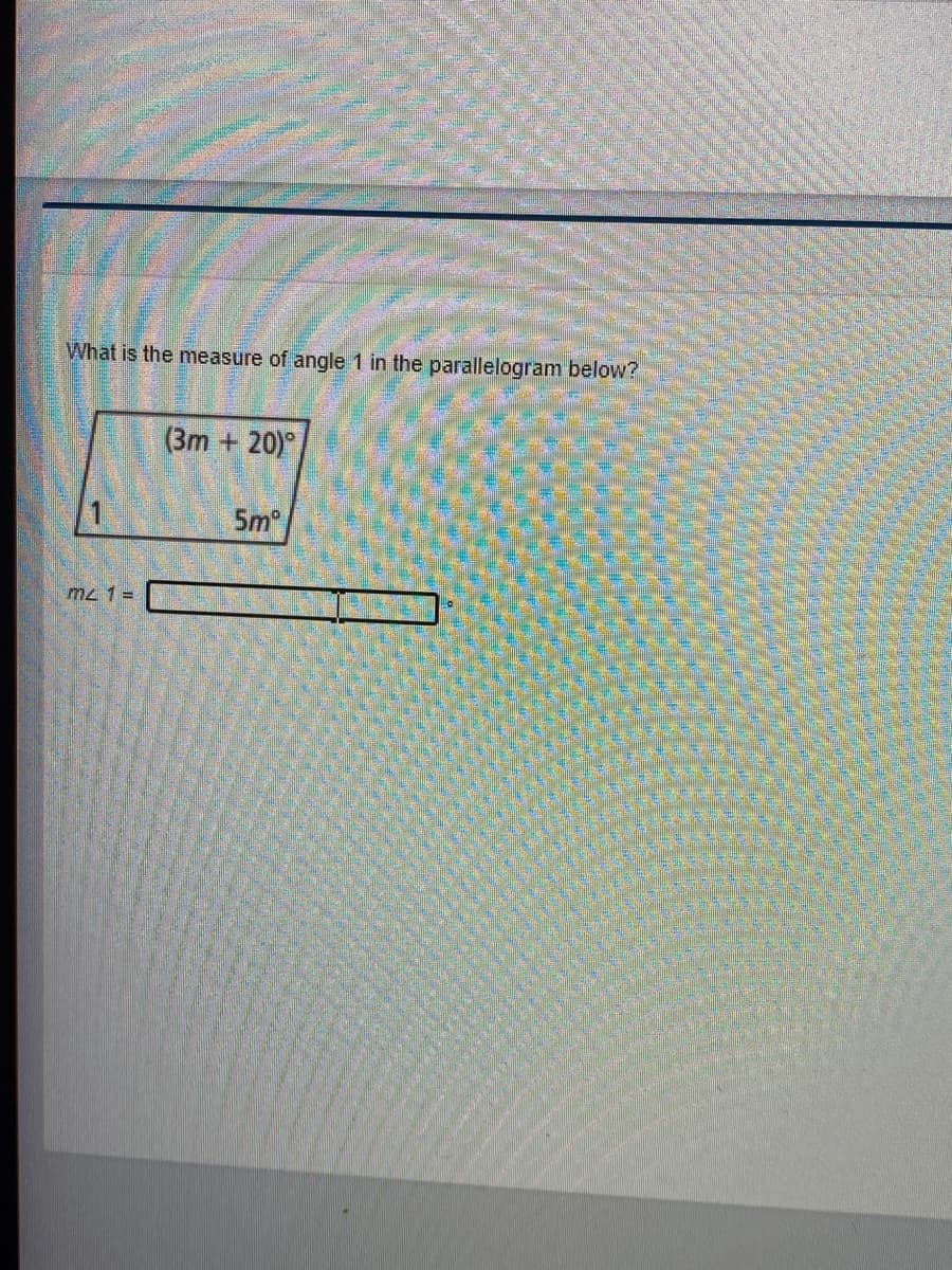 What is the measure of angle 1 in the parallelogram below?
(3m + 20)°
1
5m
mz 1 =
