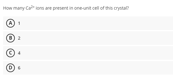 How many Ca2- ions are present in one-unit cell of this crystal?
(А) 1
В) 2
D) 6

