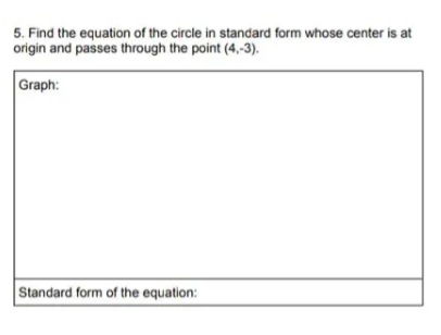 5. Find the equation of the circle in standard form whose center is at
origin and passes through the point (4,-3).
Graph:
Standard form of the equation:

