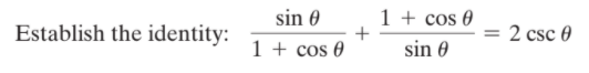 sin 0
1 + cos 0
Establish the identity:
2 csc 0
1 + cos 0
sin 0
