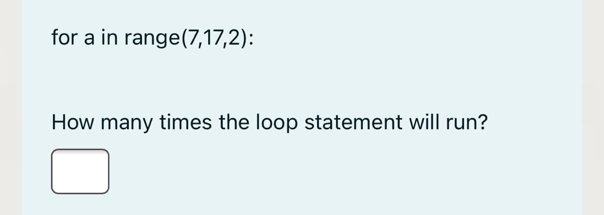 for a in range(7,17,2):
How many times the loop statement will run?
