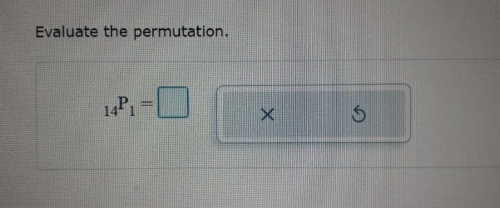 Evaluate the permutation.
14P1
