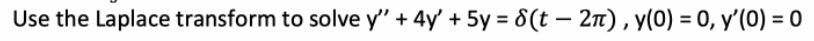 Use the Laplace transform to solve y" + 4y' + 5y = 8(t – 2n) , y(0) = 0, y'(0) = 0
