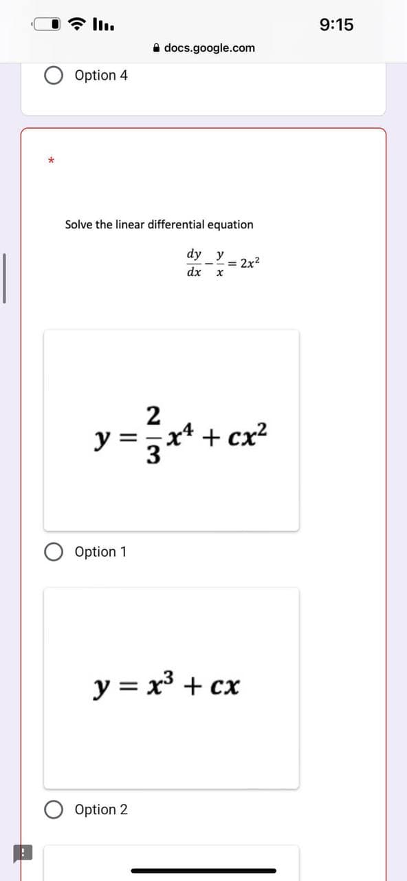 Option 4
Solve the linear differential equation
dy y
dx X
docs.google.com
Option 1
2
y = ²3 x² + cx²
= 2x²
Option 2
y = x³ + cx
9:15