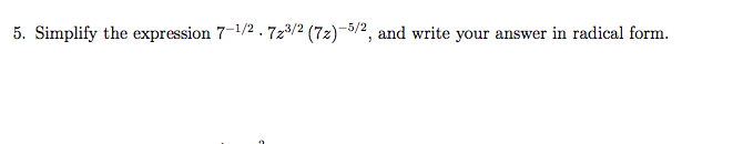 5. Simplify the expression 7-1/2-7z3 2 (Tz)-5/2, and write your answer in radical form.
