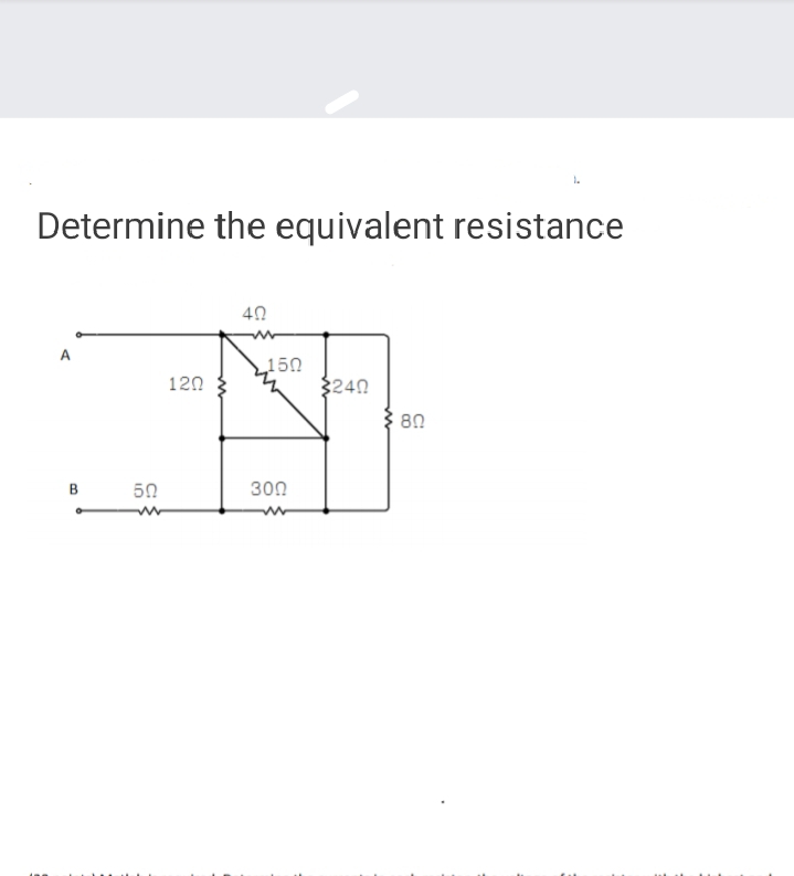 Determine the equivalent resistance
40
A
150
120
$240
80
B
50
300
