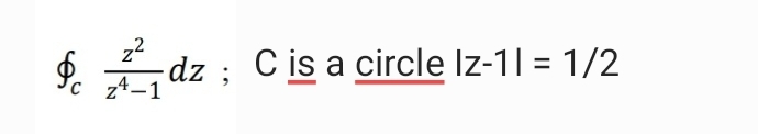 z2
dz ; C is a circle Iz-1| = 1/2
%3D
z4.
: zp
