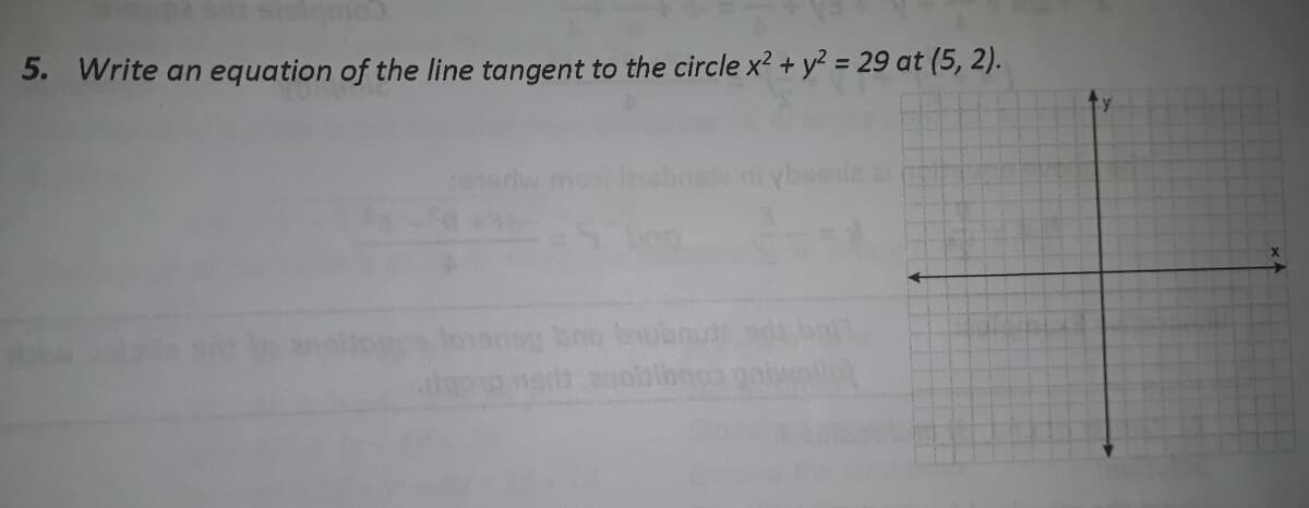 5. Write an equation of the line tangent to the circle x? + y? = 29 at (5, 2).
erw
