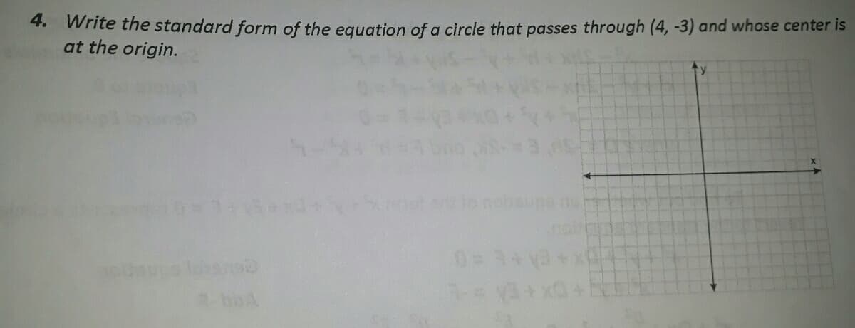 4. Write the standard form of the equation of a circle that passes through (4, -3) and whose center is
at the origin.
0= 3+
