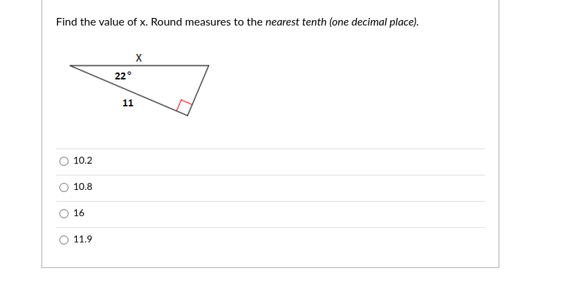 Find the value of x. Round measures to the nearest tenth (one decimal place).
22°
11
10.2
10.8
16
O 11.9
