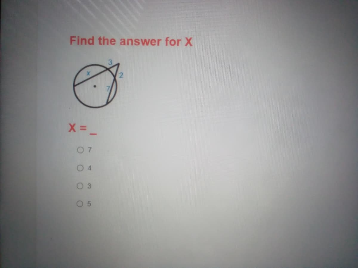 Find the answer for X
0 7
0 3
4.
