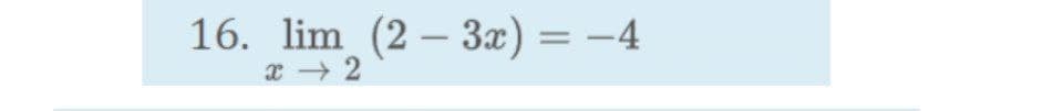 16. lim (2 – 3x) = –4
x 2
%3D
