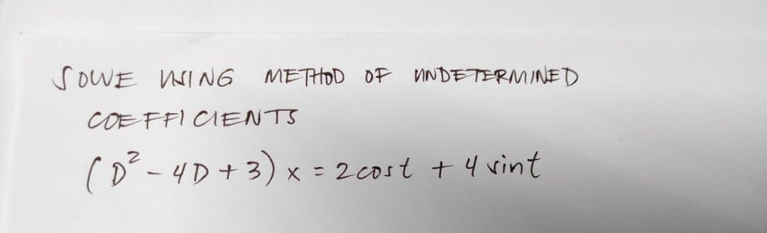 SOWE WING
METHOD OF VNDETERMINED
COE FFI CIENTS
(o-4D+3) x = 2cost + 4 vint
