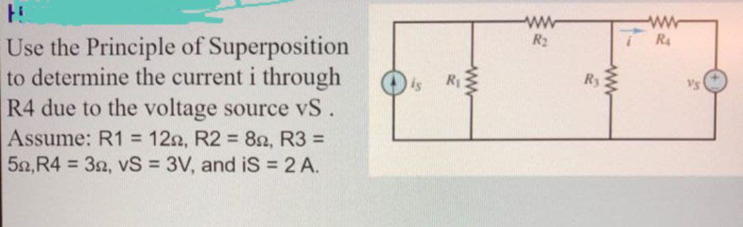 ww
R2
ww
R4
Use the Principle of Superposition
to determine the current i through
R4 due to the voltage source vS.
Ry
Assume: R1 = 12n, R2 = 82, R3 =
%3D
50,R4 = 32, vS = 3V, and iS = 2 A.
%3D
%3D
ww
ww
